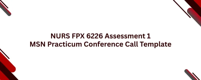 NURS FPX 6226 Assessment 1 MSN Practicum Conference Call Template